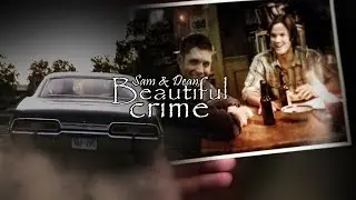 Sam & Dean || Beautiful Crime