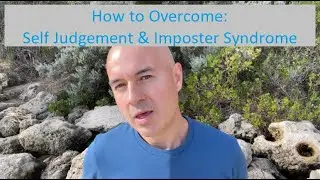 How To Overcome Self Judgement & Imposter Syndrome