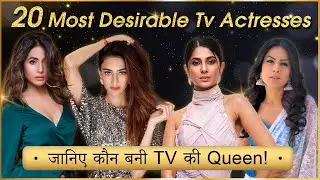 Top 20 Most Desirable TV Actresses Of 2019 | Jennifer Winget, Erica Fernandes, Hina Khan & More