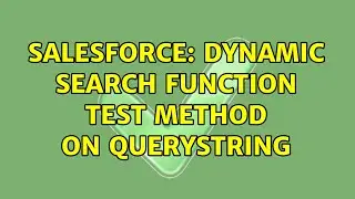 Salesforce: Dynamic Search Function Test Method on QueryString (2 Solutions!!)