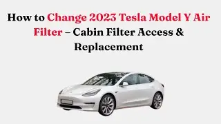 Как заменить салонный фильтр в Tesla Model Y 2026 года &mdash; доступ к фильтру и его замена.