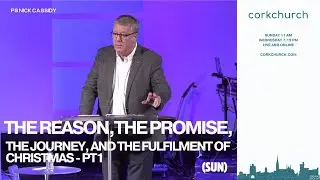 The Reason,The Promise,The Journey, And The Fulfilment Of Christmas-PT1|Cork Church|Ps Nick Cassidy