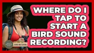 Where Do I Tap To Start A Bird Sound Recording?
