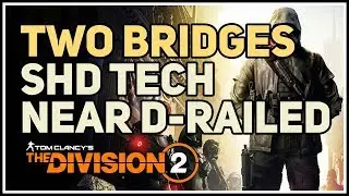 Two Bridges SHD Tech near D-Railed Division 2