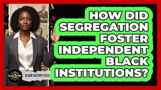 How Did Segregation Foster Independent Black Institutions?