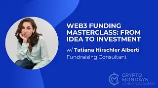 Web3 Funding Masterclass: From Idea to Investment w/ Tatiana Hirschler Alberti - CML Academy