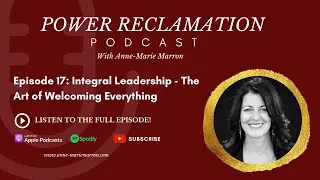 Episode 17: Integral Leadership -- The Art of Welcoming Everything