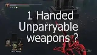 1 HANDED UNPARRYABLE WEAPONS ? DARK SOULS 3