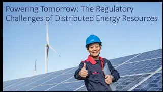 Powering Tomorrow: The Regulatory Challenges of Distributed Energy Resources