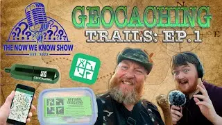 EARLY ACCESS! Geocaching Trails Ep.1 - The Now We Know Show Podcast