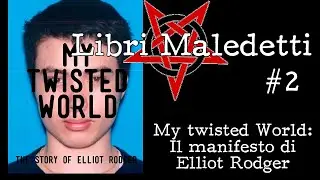 Libri maledetti 2: My Twisted World, il manifesto di Elliot Rodger