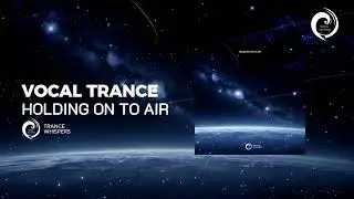 UPLIFTING VOCAL TRANCE - Holding On to Air [Trance Whispers]