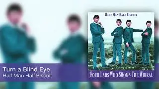 Half Man Half Biscuit - Turn a Blind Eye [Official Audio]