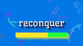 РЕКОНКВЕР - КАК ЭТО ПРОИЗНОШАЕТСЯ? (RECONQUER - HOW TO PRONOUNCE IT?)