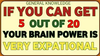 IF YOU CAN GET 5 OUT OF 20, YOUR BRAIN POWER IS VERY EXPONENTIAL | General Knowledge Quiz!