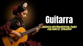 Late Night Spanish Guitar ✦ Música Instrumental Para Sanar el Corazón
