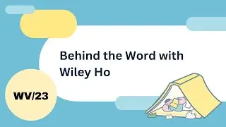 Behind the Word with Wiley Ho