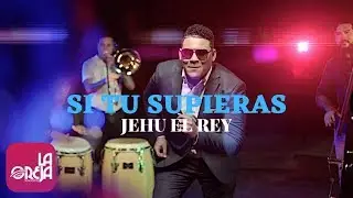Jehu El Rey - Si Tu Supieras (Video Oficial)
