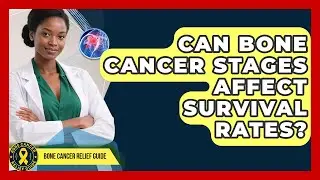 Can Bone Cancer Stages Affect Survival Rates? | Test News