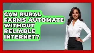 Can Rural Farms Automate Without Reliable Internet? - Farm Wealth Network