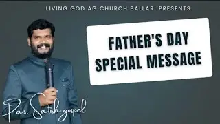 FATHER'S DAY SPECIAL MESSAGE BY. PAS. SATISH GOSPEL M B