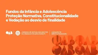 Fundos da Inf&acirc;ncia e Adolesc&ecirc;ncia - Prote&ccedil;&atilde;o Normativa, Constitucionalidade.