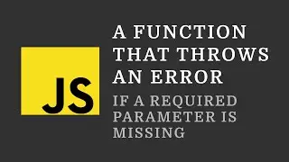 JavaScript Tip: A function that throws an error if a required parameter is missing