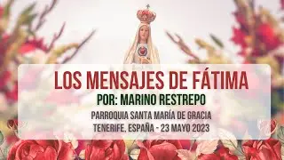 Los mensajes de Fátima por Marino Restrepo. La Laguna, Tenerife, España. 23.05.2023