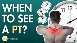 When to Go to Physical Therapy | PT Explains