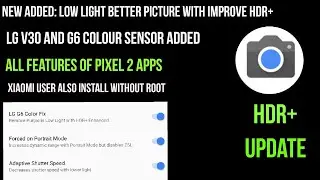Download Google Camera Better Low Light Performance With HDR+ Colour Sensor!