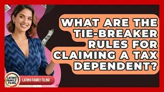 What Are The Tie-breaker Rules For Claiming A Tax Dependent? - Latino Family Filing