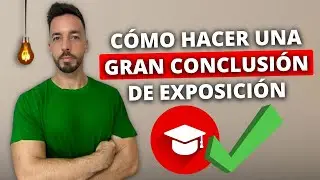 Cómo hacer una gran conclusión en la exposición oral (Con ejemplo incluído) 💡