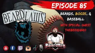 Beard Laws Episode 85 - Beards, Booze & Baseball