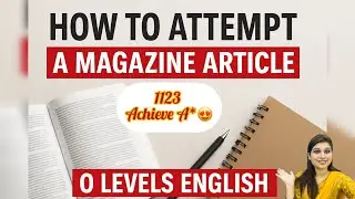 How to attempt Magazine Article Olevels English 1123!