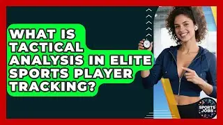 What Is Tactical Analysis In Elite Sports Player Tracking? - Sports Jobs