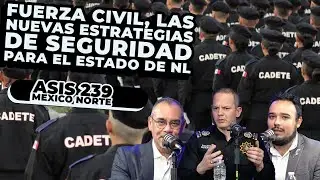 Fuerza Civil, las nuevas estrategias de seguridad para el estado de NL | Con Gerardo Escamilla