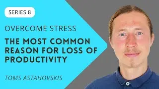 The most common reason for loss of productivity | Overcome stress | Series 8