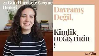 Kimlik Değişmeden Davranış Değişmez | 21 Günlük Harekete Geçme Deneyi 12/21