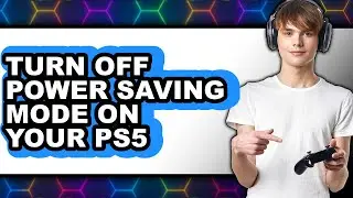 How to Turn Off Power Saving Mode on Your Ps5 (easy Method)