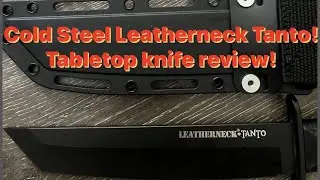 Cold steel Leatherneck Tanto! Tabletop knife review!!