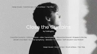 FoldingSky - Close the Curtains (Deep House &bull; Downtempo &bull; Drum & Bass &bull; Trip Hop Mix)