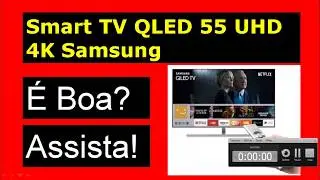 Smart TV QLED 55 UHD 4K Samsung &Eacute; Boa? Vale a Pena?