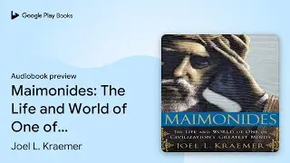 Maimonides: The Life and World of One of&hellip; by Joel L. Kraemer &middot; Audiobook preview