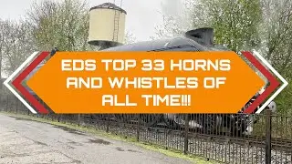 EDS TOP 33 TRAIN HORNS AND WHISTLES OF ALL TIME!! 300 subs special!!