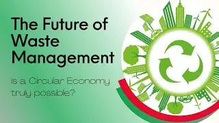 The Future of Waste Management - is a Circular Economy truly possible?