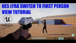 UE5   Lyra   Switch To First Person View Tutorial
