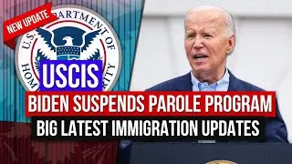US Immigration: Biden Suspends Parole Program & Some BIG Latest Immigration News | USCIS