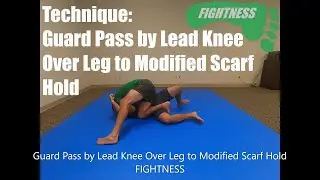 Guard Pass by Lead Knee Over Leg to Modified Scarf Hold - Technique - Fightness MMA