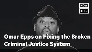 Omar Epps on Fixing America's Broken Criminal Justice System | NowThis