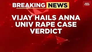 TVK's Vijay Welcomes Verdict In Anna University Sexual Assault Case | India Today